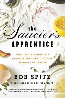 The Saucier's Apprentice: One Long Strange Trip through the Great Cooking Schools of Europe - Bob Spitz - cover