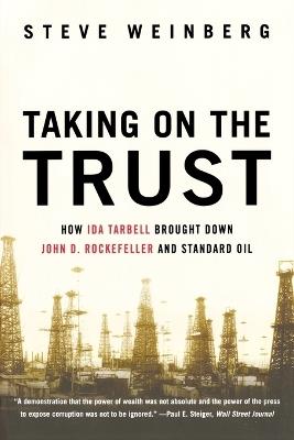 Taking on the Trust: How Ida Tarbell Brought Down John D. Rockefeller and Standard Oil - Steve Weinberg - cover