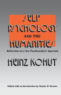 Self Psychology and the Humanities: Reflections on a New Psychoanalytic Approach - Heinz Kohut - cover