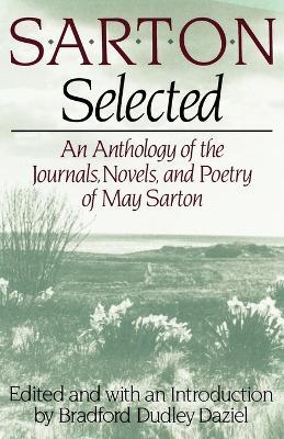 Sarton Selected: An Anthology of the Journals, Novels, and Poetry of May Sarton - May Sarton - cover