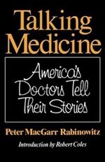 Talking Medicine: America's Doctors Tell Their Stories