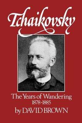 Tchaikovsky: The Years of Wandering, 1878-1885 - David Brown - cover