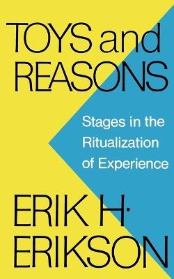 Toys and Reasons: Stages in the Ritualization of Experience - Erik H Erikson - cover