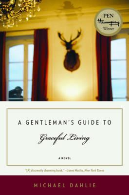A Gentleman's Guide to Graceful Living: A Novel - Michael Dahlie - cover
