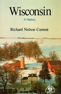Wisconsin: A History - Richard Nelson Current - cover