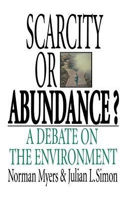 Scarcity or Abundance?: A Debate on the Environment - Norman Myers,Julian L Simon - cover
