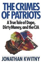 The Crimes of Patriots: A True Tale of Dope, Dirty Money, and the CIA