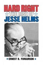 Hard Right: The Rise of Jesse Helms