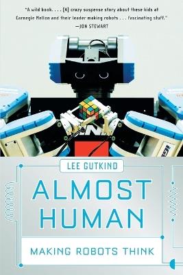 Almost Human: Making Robots Think - Lee Gutkind - cover