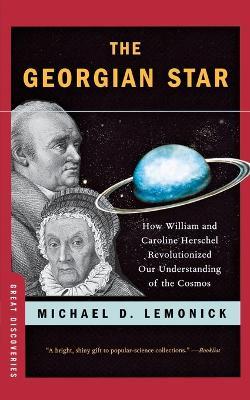 The Georgian Star: How William and Caroline Herschel Revolutionized Our Understanding of the Cosmos - Michael Lemonick - cover