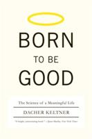 Born to Be Good: The Science of a Meaningful Life - Dacher Keltner - cover