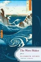 The Wave-Maker: Poems - Elizabeth Spires - cover