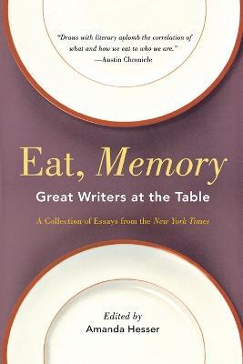 Eat, Memory: Great Writers at the Table: A Collection of Essays from the New York Times - cover