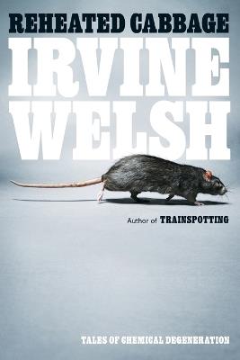 Reheated Cabbage: Tales of Chemical Degeneration - Irvine Welsh - cover