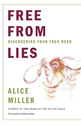 Free from Lies: Discovering Your True Needs - Alice Miller - cover