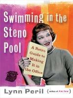 Swimming in the Steno Pool: A Retro Guide to Making It in the Office - Lynn Peril - cover