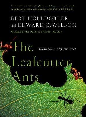 The Leafcutter Ants: Civilization by Instinct - Bert Hoelldobler,Edward O. Wilson - cover