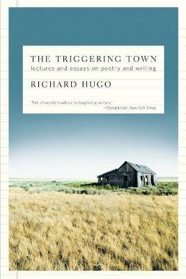 The Triggering Town: Lectures and Essays on Poetry and Writing - Richard Hugo - cover