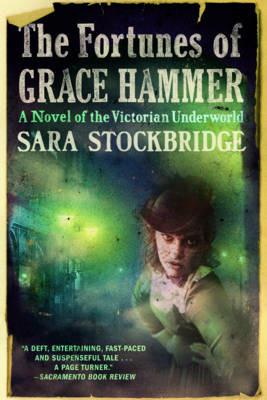 The Fortunes of Grace Hammer: A Novel of the Victorian Underworld - Sara Stockbridge - cover