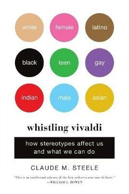 Whistling Vivaldi: How Stereotypes Affect Us and What We Can Do - Claude M. Steele - cover