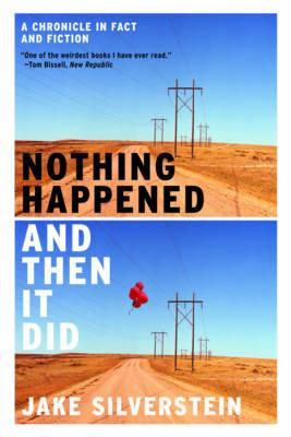 Nothing Happened and Then It Did: A Chronicle in Fact and Fiction - Jake Silverstein - cover