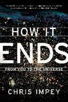 How It Ends: From You to the Universe - Chris Impey - cover
