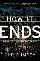 How It Ends: From You to the Universe - Chris Impey - cover