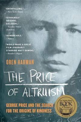The Price of Altruism: George Price and the Search for the Origins of Kindness - Oren Harman - cover