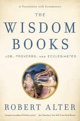 The Wisdom Books: Job, Proverbs, and Ecclesiastes: A Translation with Commentary - cover