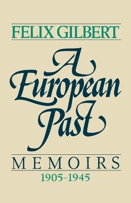 A European Past: Memoirs, 1905-1945 - Felix Gilbert - cover