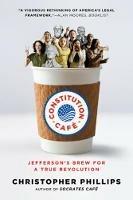 Constitution Cafe: Jefferson's Brew for a True Revolution - Christopher Phillips - cover