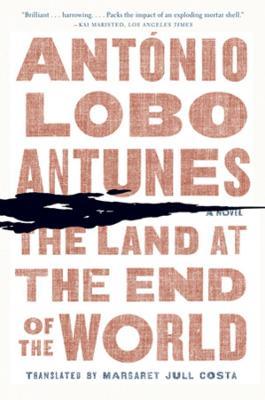 The Land at the End of the World: A Novel - Antonio Lobo Antunes - cover