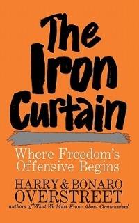 The Iron Curtain: Where Freedom's Offensive Begins - Harry Overstreet,Bonaro Overstreet - cover