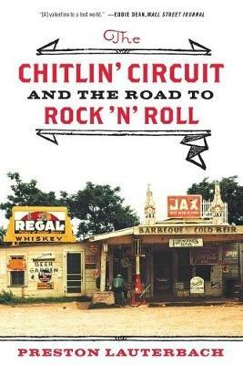 The Chitlin' Circuit: And the Road to Rock 'n' Roll - Preston Lauterbach - cover
