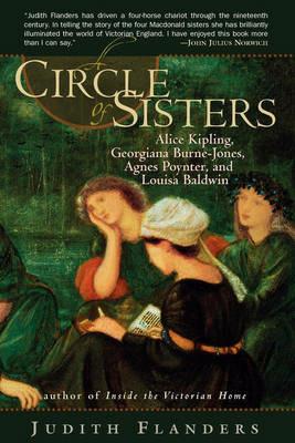 A Circle of Sisters: Alice Kipling, Georgiana Burne-Jones, Agnes Poynter, and Louisa Baldwin - Judith Flanders - cover