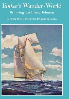 Yankee's Wander-World: Circling the Globe in the Brigatine Yankee - Irving Johnson,Electa Johnson - cover