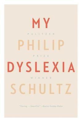 My Dyslexia - Philip Schultz - cover