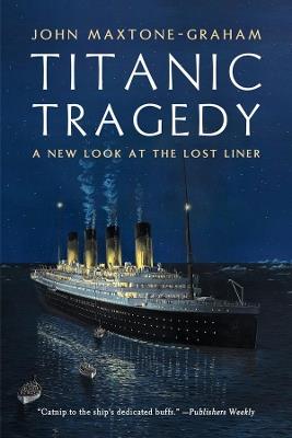Titanic Tragedy: A New Look at the Lost Liner - John Maxtone-Graham - cover