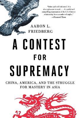 A Contest for Supremacy: China, America, and the Struggle for Mastery in Asia - Aaron L. Friedberg - cover