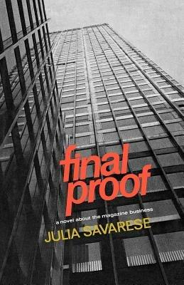 Final Proof: A Novel about the Magazine Business - Julia Savarese - cover