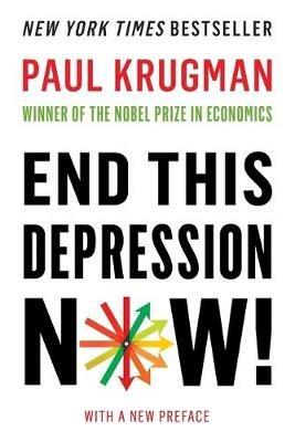 End This Depression Now! - Paul Krugman - cover