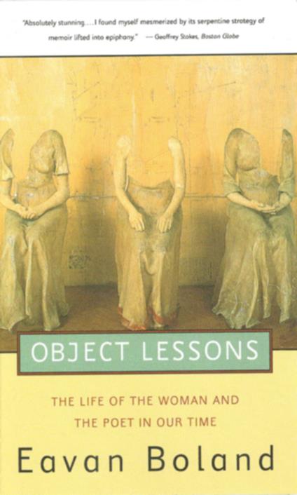 Object Lessons: The Life of the Woman and the Poet in Our Time