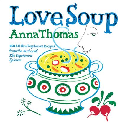 Love Soup: 160 All-New Vegetarian Recipes from the Author of The Vegetarian Epicure