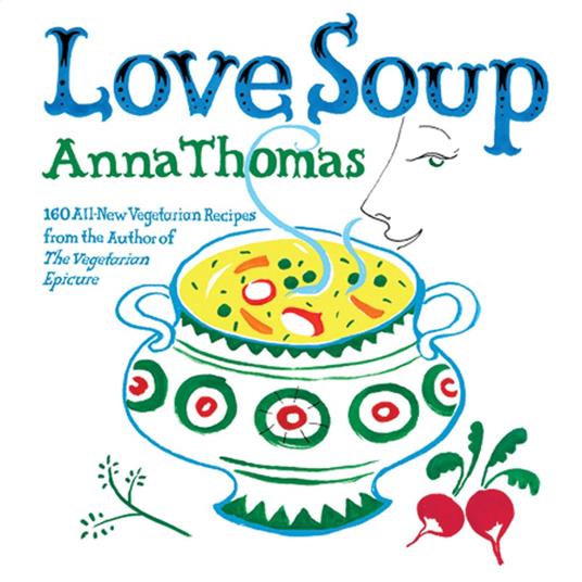 Love Soup: 160 All-New Vegetarian Recipes from the Author of The Vegetarian Epicure