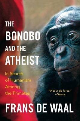 The Bonobo and the Atheist: In Search of Humanism Among the Primates - Frans de Waal - cover