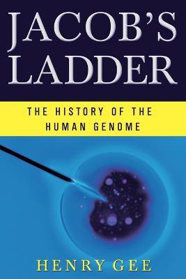 Jacob's Ladder: The History of the Human Genome - Henry Gee - cover