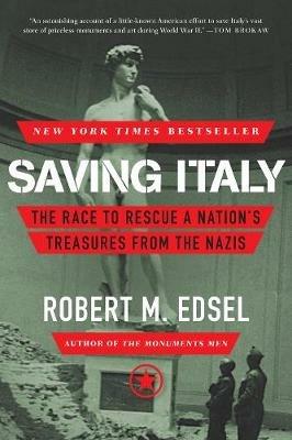 Saving Italy: The Race to Rescue a Nation's Treasures from the Nazis - Robert M. Edsel - cover