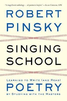 Singing School: Learning to Write (and Read) Poetry by Studying with the Masters - Robert Pinsky - cover