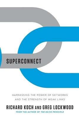 Superconnect: Harnessing the Power of Networks and the Strength of Weak Links - Richard Koch - cover