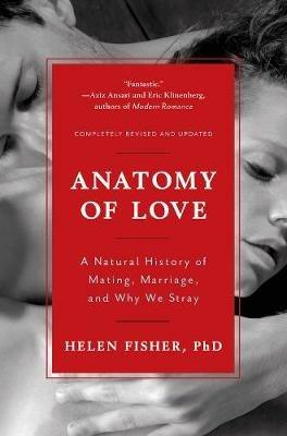 Anatomy of Love: A Natural History of Mating, Marriage, and Why We Stray - Helen Fisher - cover